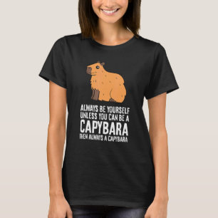Always Be Yourself Unless You Can Be A Capybara 2 T-Shirt