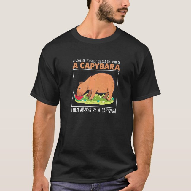 Always Be Yourself Unless You Can Be A  Capybara H T-Shirt (Front)