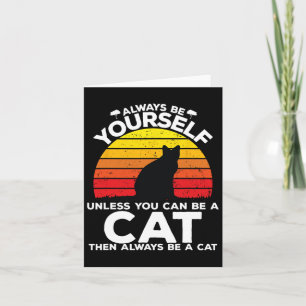 Always Be Yourself Unless You Can Be A Cat Funny R Card