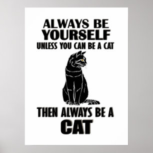 Always Be Yourself Unless You Can Be A Cat Poster