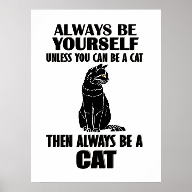 Always Be Yourself Unless You Can Be A Cat Poster (Front)