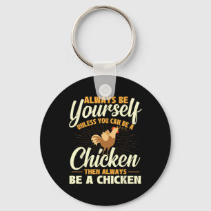 Always Be Yourself Unless You Can Be A Chicken - F Keychain