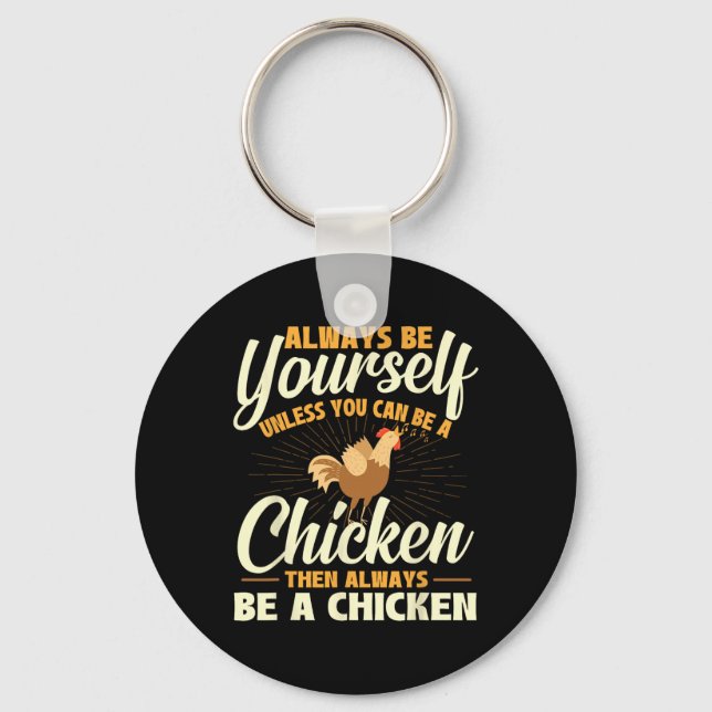 Always Be Yourself Unless You Can Be A Chicken - F Keychain (Front)