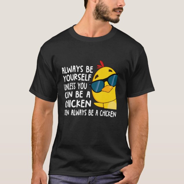 Always Be Yourself Unless You Can Be A Chicken - F T-Shirt (Front)