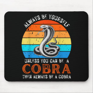 Always Be Yourself Unless You Can Be A Cobra Snake Mouse Pad