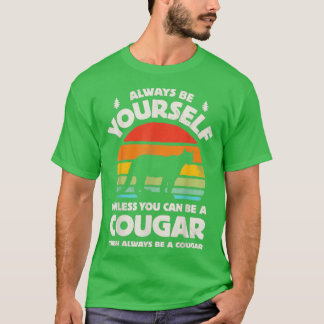 Always Be Yourself Unless You Can Be A Cougar Retr T-Shirt
