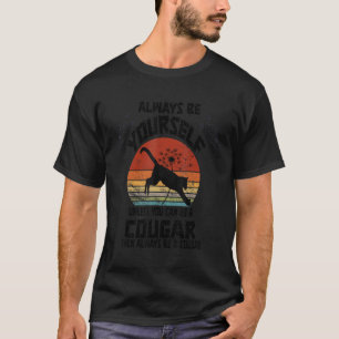Always Be Yourself Unless You Can Be A Cougar T-Shirt