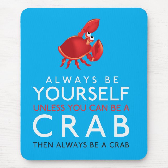 Always Be Yourself Unless You Can Be A Crab Mouse Pad (Front)