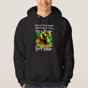 Always Be Yourself Unless You Can Be A Dirt Biker Hoodie
