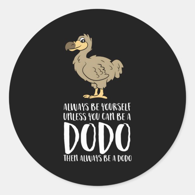 Always Be Yourself Unless You Can Be A Dodo Bird Classic Round Sticker (Front)