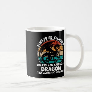 Always Be Yourself Unless You Can Be A Dragon Hall Coffee Mug
