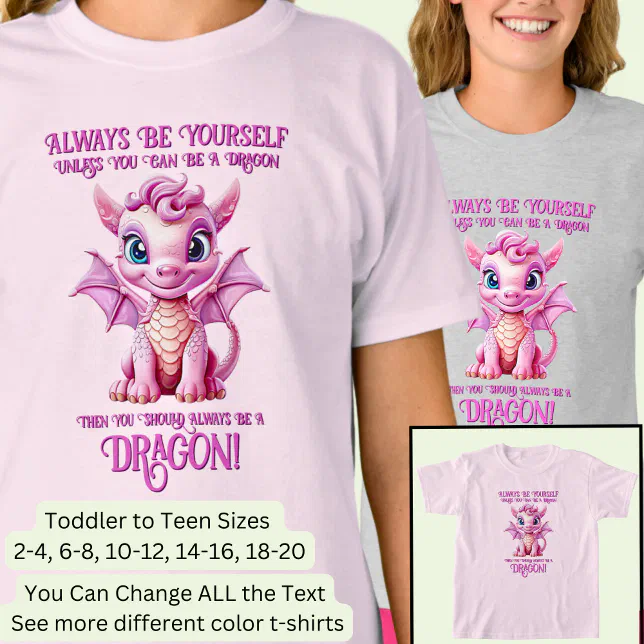 Always Be Yourself Unless You Can Be A DRAGON! T-Shirt | Zazzle