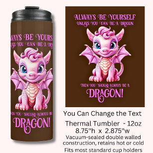 Always Be Yourself Unless You Can Be A DRAGON! Thermal Tumbler