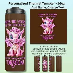 Always Be Yourself Unless You Can Be A DRAGON! Thermal Tumbler