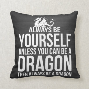 Always Be Yourself. Unless You Can Be A Dragon. Throw Pillow