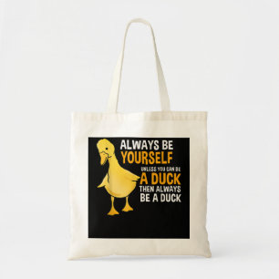 Always Be Yourself Unless You Can Be A Duck For Du Tote Bag