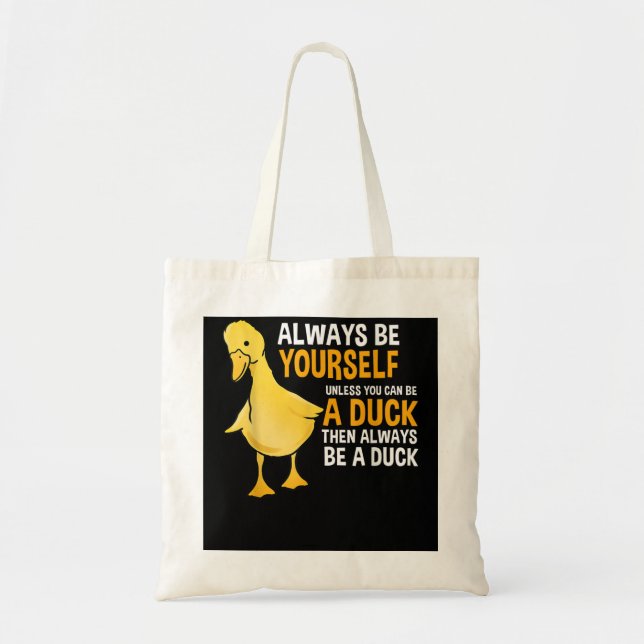 Always Be Yourself Unless You Can Be A Duck For Du Tote Bag (Front)