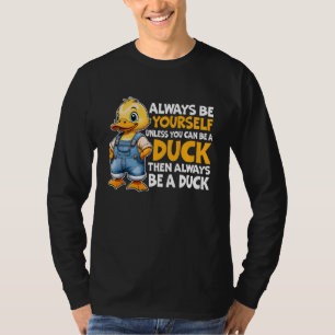 Always Be Yourself Unless You Can Be A Duck Lover T-Shirt