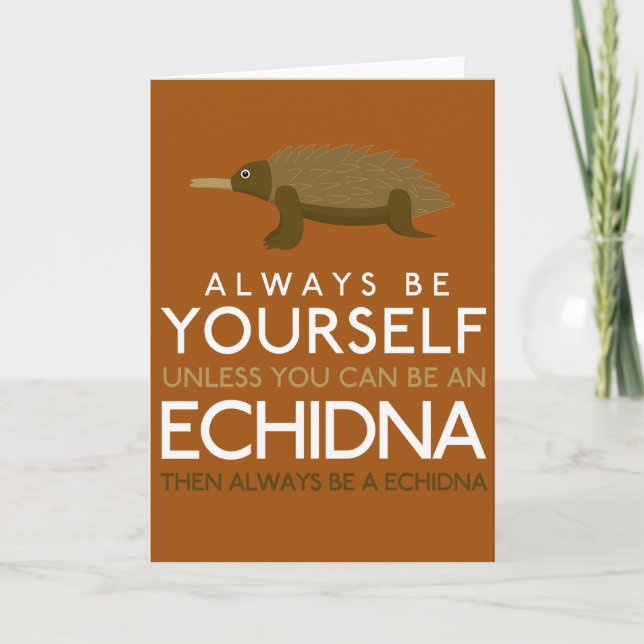 Always Be Yourself Unless You Can Be A Echidna Card (Front)