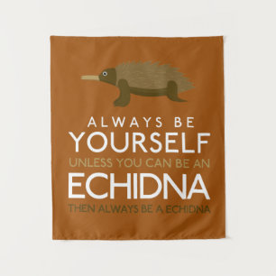 Always Be Yourself Unless You Can Be A Echidna Tapestry