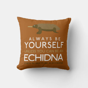 Always Be Yourself Unless You Can Be A Echidna Throw Pillow