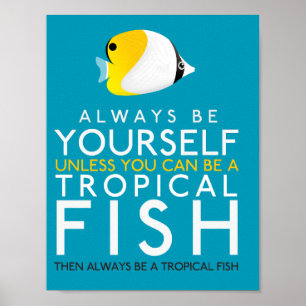 Always Be Yourself Unless You Can Be A Fish Poster