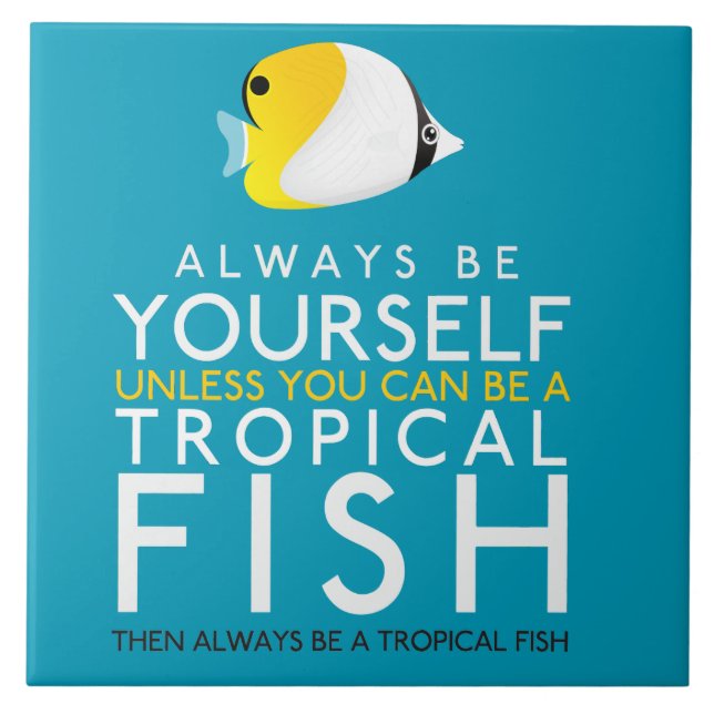 Always Be Yourself Unless You Can Be A Fish Tile (Front)