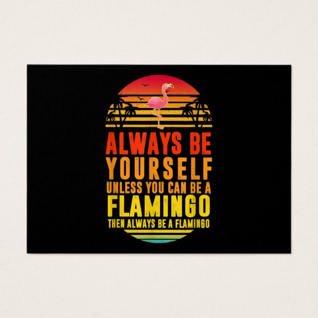 Always Be Yourself Unless You Can Be A Flamingo (Front)