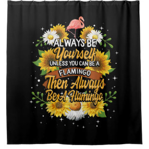 Always Be Yourself Unless You Can Be A Flamingo