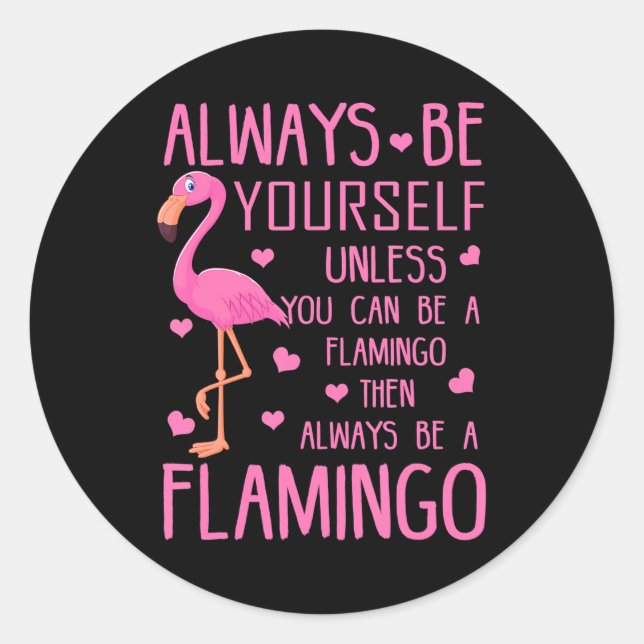 Always Be Yourself Unless You Can Be A Flamingo Classic Round Sticker (Front)