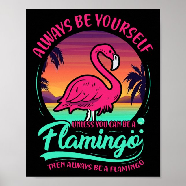 Always Be Yourself Unless You Can Be A Flamingo Fu Poster (Front)