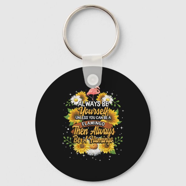 Always Be Yourself Unless You Can Be A Flamingo Keychain (Front)