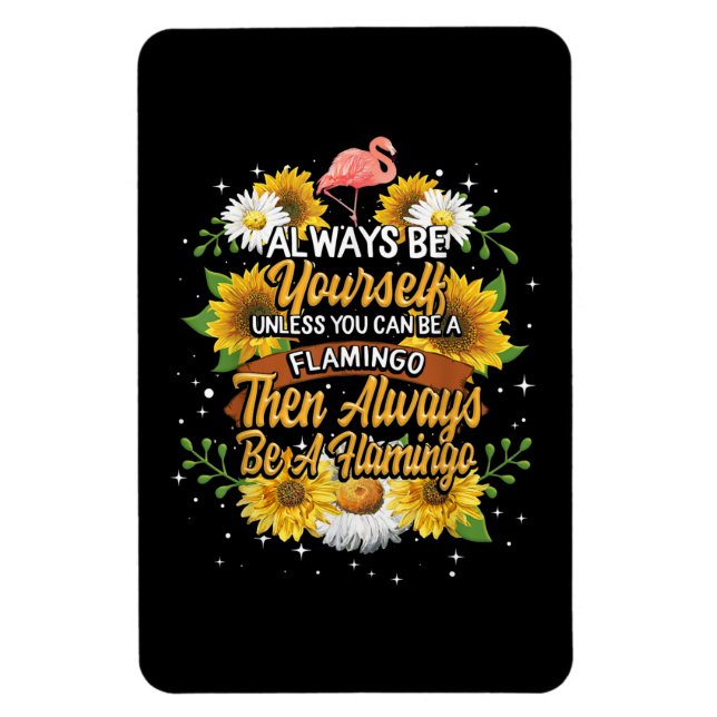 Always Be Yourself Unless You Can Be A Flamingo Magnet (Vertical)