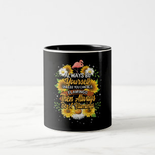 Always Be Yourself Unless You Can Be A Flamingo Two-Tone Coffee Mug