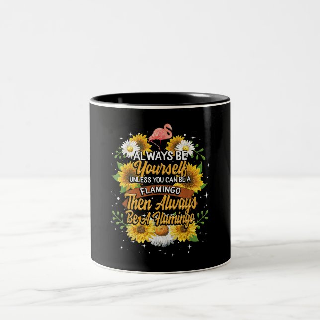 Always Be Yourself Unless You Can Be A Flamingo Two-Tone Coffee Mug (Center)