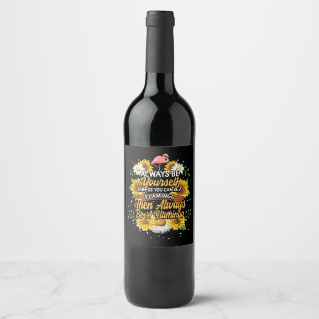 Always Be Yourself Unless You Can Be A Flamingo Wine Label (Front)