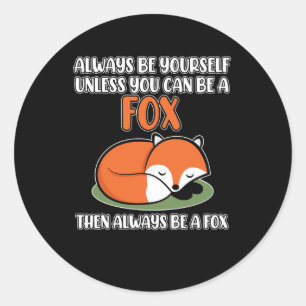 Always Be Yourself unless you can be a Fox Classic Round Sticker