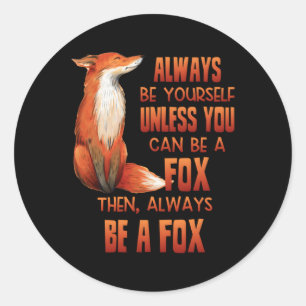 Always Be Yourself Unless You Can Be A Fox Classic Round Sticker