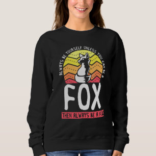 Always Be Yourself Unless You Can Be A Fox Cute A Sweatshirt