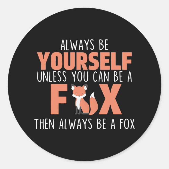 Always Be Yourself Unless You Can Be A Fox Cute An Classic Round Sticker (Front)