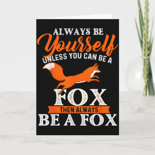 Always Be Yourself Unless You Can Be A Fox - Fox L Card