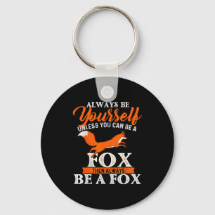 Always Be Yourself Unless You Can Be A Fox - Fox L Keychain