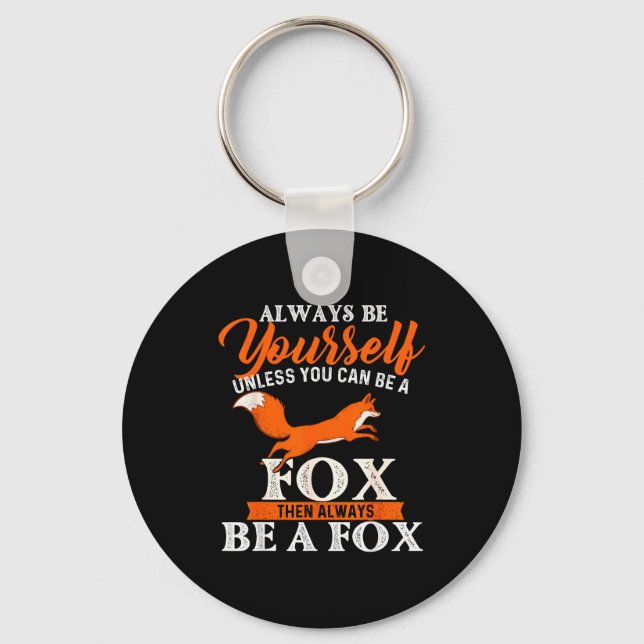Always Be Yourself Unless You Can Be A Fox - Fox L Keychain (Front)