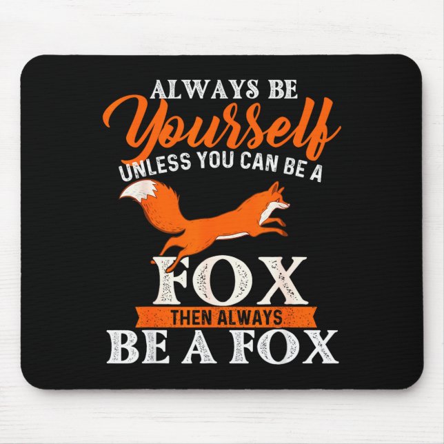 Always Be Yourself Unless You Can Be A Fox - Fox L Mouse Pad (Front)