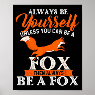 Always Be Yourself Unless You Can Be A Fox - Fox L Poster
