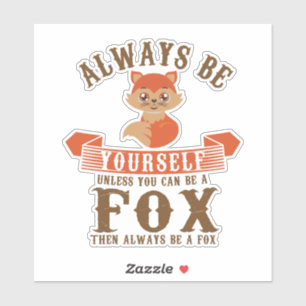 Always Be Yourself Unless You Can Be A Fox Furry