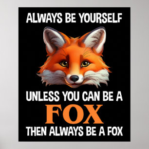 Always Be Yourself Unless You Can Be A Fox Poster