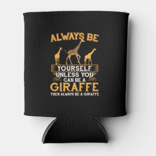 Always Be Yourself Unless You Can Be A Giraffe Cop Can Cooler