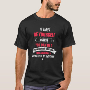 Always Be Yourself Unless You Can be a Grand Bleu  T-Shirt