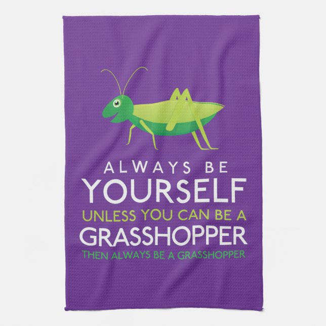 Always Be Yourself Unless You Can Be A Grasshopper Kitchen Towel (Vertical)